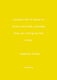 Enjoy reading and share 22 famous quotes about leave no stone unturned with everyone. Deborah Rhode Quote Lawyers Like To Leave No Stone Unturned Provided Stones Quotes