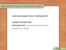How do you cite an interview? 3 Ways To Cite An Interview In Apa Wikihow
