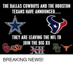 Now i've heard great things for both cities so i don't think i can really go wrong with either. The Dallas Cowboys And The Houston Texans Have Announced They Are Leaving The Nfl To Join The Big Xii Breaking News Dallas Cowboys Meme On Esmemes Com