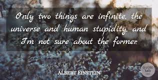 The universe and human stupidity; Albert Einstein Only Two Things Are Infinite The Universe And Human Quotetab