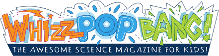 Whizz Pop Bang - The awesome science magazine for children