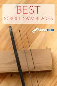 An Overview Of Scroll Saw Blade Types And Sizes Sawshub