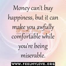 If money can t buy happiness  what can  