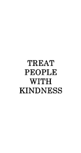 treat people with kindness wallpapers