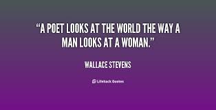 A poet looks at the world the way a man looks at a woman ... via Relatably.com