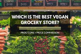 Which Is The Best Vegan Grocery Store Plus A Price