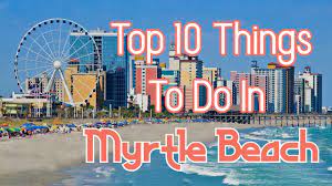 top 10 things to do in myrtle beach