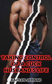 Taking Control of a Cuck Husband's Life by Kaitlen Jerinne | Goodreads