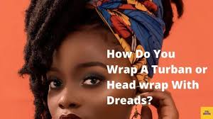 wrap a turban or headwrap with dreads