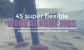 work whenever you want jobs from home
