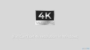 fix can t set 4k resolution in windows