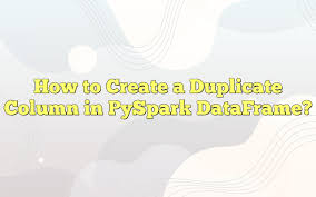 a duplicate column in pyspark dataframe
