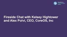 Fireside Chat with Kelsey Hightower and Alex Polvi, CEO, CoreOS ...