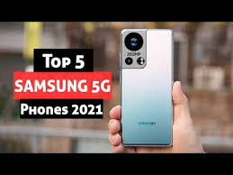 top 5 best 5g samsung phones 2021 you