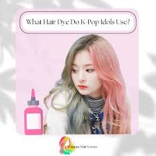 what hair dye do kpop idols use kpop