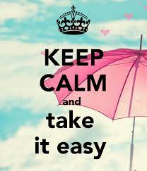 — « take it easy !» sencillo de buono ! Keep Calm And Take It Easy Keep Calm Calm Calm Quotes