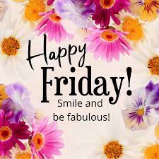 HAPPY FRIDAY SMILE BE FABULOUS | - Bramble Avenue | Good morning happy  friday, Happy friday pictures, Good morning friday