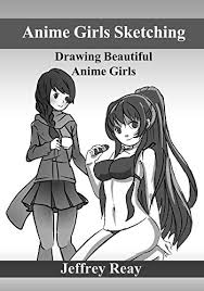 Amazon advertising find, attract, and engage customers. Amazon Com Anime Girls Sketching Drawing Beautiful Anime Girls Great Patterns And Designs Drawing Anime With Jeffrey Reay Book 2 Ebook Reay Jeffrey Kindle Store