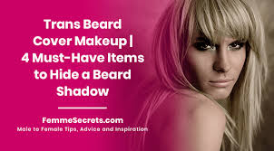 trans beard cover makeup 4 must have