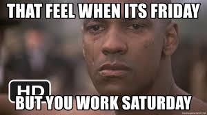 Maybe you would like to learn more about one of these? That Feel When Its Friday But You Work Saturday Denzel Crying Meme Generator