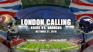 London Calling 49ers Vs Broncos On Oct 31