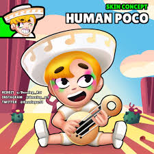 I can't play anymore because your team made my device not supported anymore. Skin Idea Human Poco Brawlstars