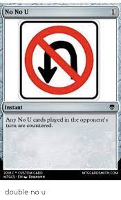 U cards are issued per person and not per position held. No No U Instant Any No U Cards Played In The Opponent S Turn Are Countered 2018 C Custom Card Mtgcs En Ounknown Mtgcardsmithcom Double No U Com Meme On Awwmemes Com