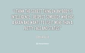 I think the sexiest thing on anybody is intelligence. I respect ... via Relatably.com
