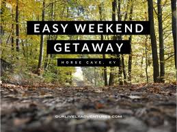 Easy Weekend Getaway In Horse Cave Ky