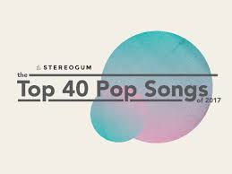 The Top 40 Pop Songs Of 2017 Stereogum