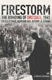 It was the first air raid on civilians in europe.there was world wide horror in response to this carnage from the air. Firestorm The Bombing Of Dresden 1945 By Paul Addison 9781844139286 Booktopia