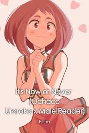 It's been up on my patreon, and now i present a fluffy, domestic story for you! It S Now Or Never Ochaco Uraraka X Male Reader