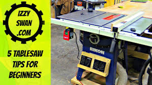 5 table saw tips for beginners izzy