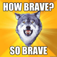 So Brave | Know Your Meme via Relatably.com