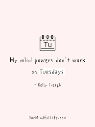 Tuesday's are really just monday's i'm working as hard as i can to get my life and my cash to run out at the same time. 27 Motivation Tuesday Quotes To Supercharge Your Battery