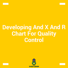 Developing And X And R Chart For Quality Control Sheetzoom