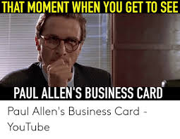 Check spelling or type a new query. That Moment When You Get To See Paul Allen S Business Card Paul Allen S Business Card Youtube Youtube Com Meme On Me Me