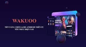 Wakuoo - Nền tảng chơi game Android trên máy tính siêu nhẹ, siêu tiện lợi