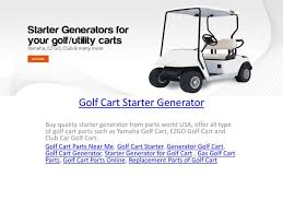 A repair to your golf cart is only as good as the parts that were used to complete the repair. Ppt Golf Cart Starter Generator Powerpoint Presentation Free Download Id 7738606
