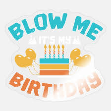 .or check if another.me domain name is available Blow Me It S My Birthday Geschenkidee Jga Sticker Spreadshirt