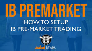 Interactive Brokers Premarket Trading And Setup