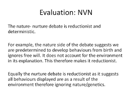 nature vs nurture ppt evaluation nvn the nature nurture debate is reductionist and deterministic