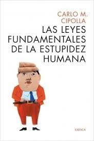 LAS LEYES FUNDAMENTALES DE LA ESTUPIDEZ HUMANA, por Carlo M. Cipolla - Punto Crítico Derechos Humanos