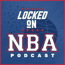 Locked On NBA – Daily Podcast On The National Basketball Association