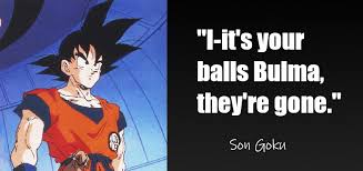 The series follows the adventures of the protagonist, son goku, from his childhood through adulthood as he trains in martial arts and explores the world in search of the seven orbs known as the dragon balls, which. Still One Of The Best Quotes From Goku Ningen