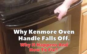 Why Kenmore Oven Handle Falls Off Why