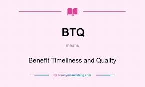 btq benefit timeliness and quality