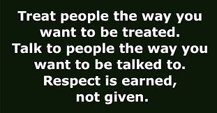 Trust and recognition are earned but not respect. Respect Is Earned Not Given