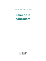 Introduction bcff prek & k. Libro De La Educadora Libro De Preescolar Grado 4 Comision Nacional De Libros De Texto Gratuitos