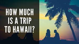 how much is a trip to hawaii your